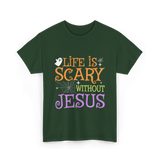 Life is Scary Jesus T-Shirt - Forest Green