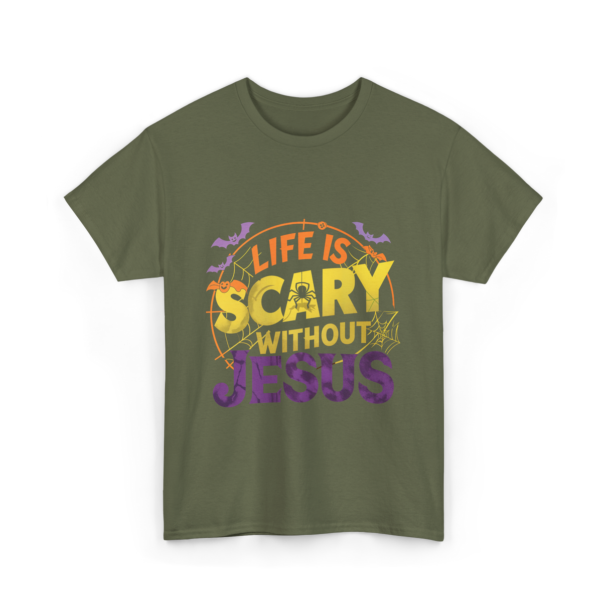 Life is Scary Jesus Faith T-Shirt - Military Green