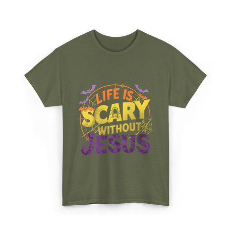 Life is Scary Jesus Faith T-Shirt - Military Green