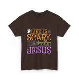 Life Is Scary Jesus Faith T-Shirt - Dark Chocolate