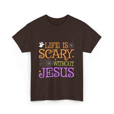 Life Is Scary Jesus Faith T-Shirt - Dark Chocolate