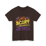 Life is Scary Jesus Faith T-Shirt - Dark Chocolate