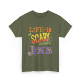 Life is Scary Jesus Faith T-Shirt - Military Green