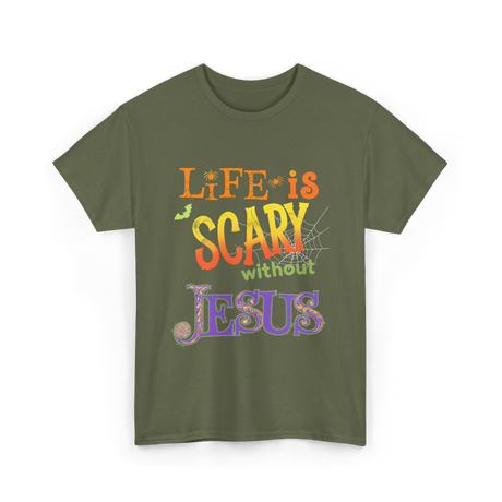 Life is Scary Jesus Faith T-Shirt - Military Green