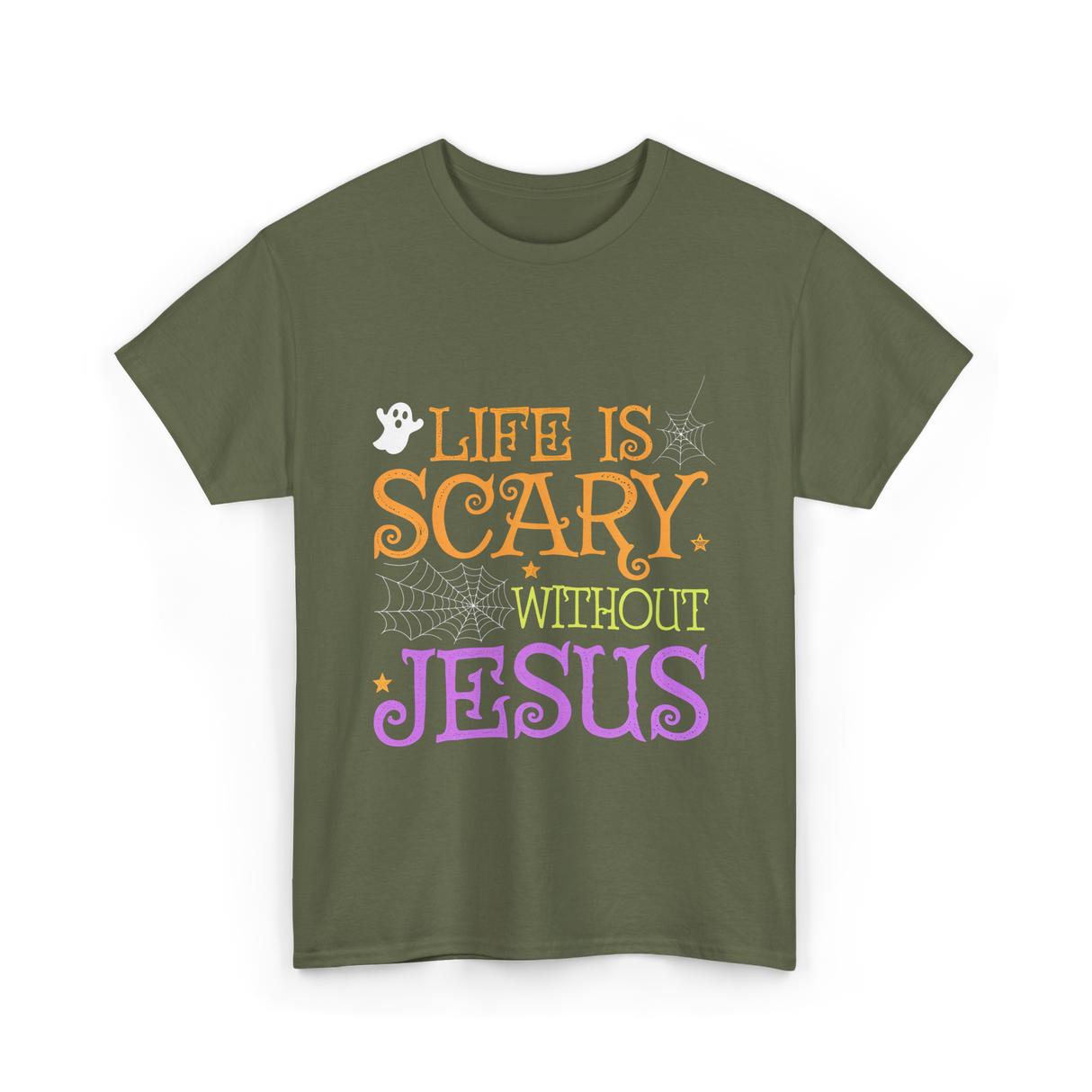 Life Is Scary Jesus Faith T-Shirt - Military Green