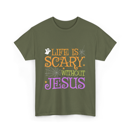 Life Is Scary Jesus Faith T-Shirt - Military Green