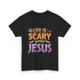 Life Is Scary Jesus Faith T-Shirt - Black