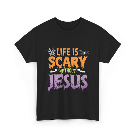 Life Is Scary Jesus Faith T-Shirt - Black