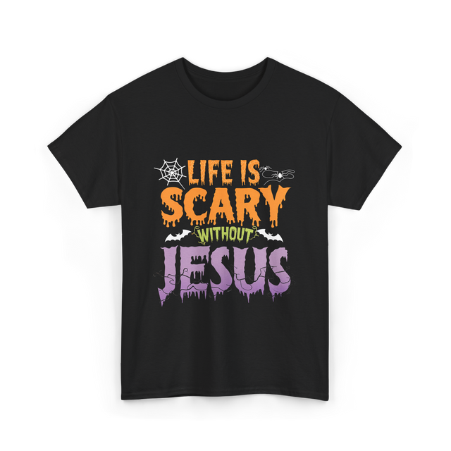 Life Is Scary Jesus Faith T-Shirt - Black