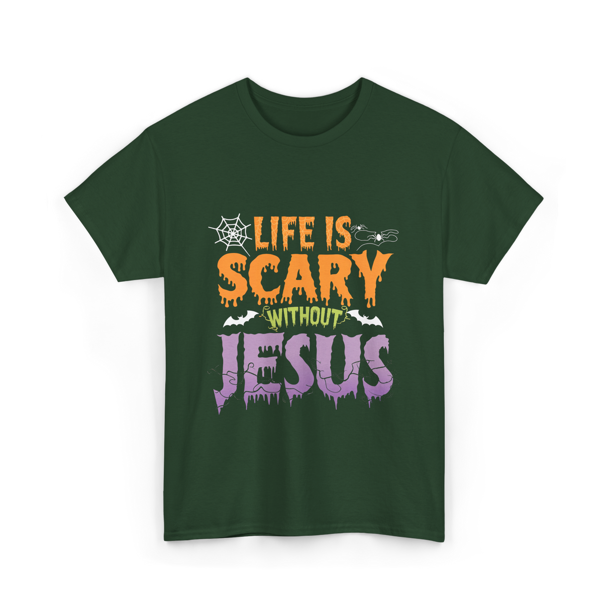 Life Is Scary Jesus Faith T-Shirt - Forest Green