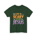 Life Is Scary Jesus Faith T-Shirt - Forest Green