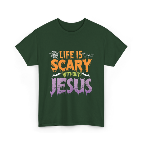 Life Is Scary Jesus Faith T-Shirt - Forest Green