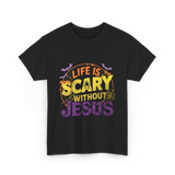 Life is Scary Jesus Faith T-Shirt - Black