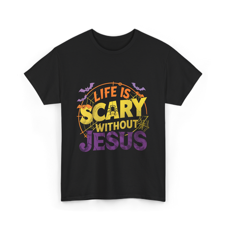 Life is Scary Jesus Faith T-Shirt - Black