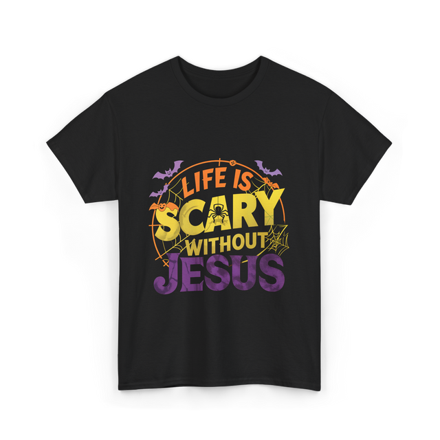 Life is Scary Jesus Faith T-Shirt - Black