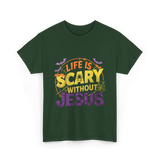 Life is Scary Jesus Faith T-Shirt - Forest Green