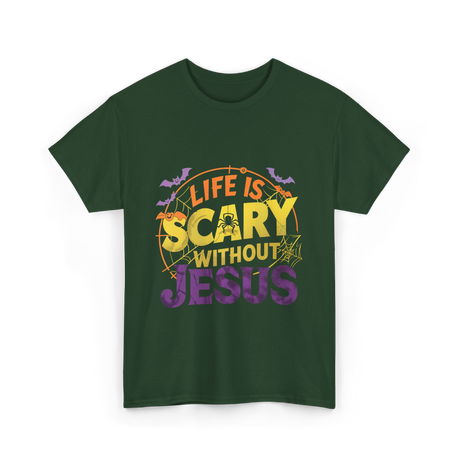 Life is Scary Jesus Faith T-Shirt - Forest Green