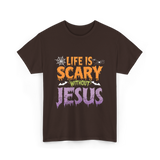 Life Is Scary Jesus Faith T-Shirt - Dark Chocolate