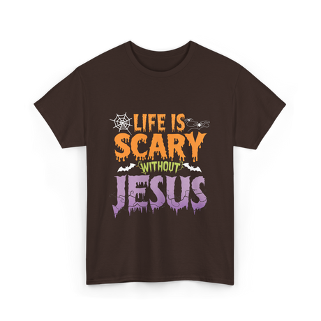 Life Is Scary Jesus Faith T-Shirt - Dark Chocolate