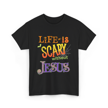 Life is Scary Jesus Faith T-Shirt - Black