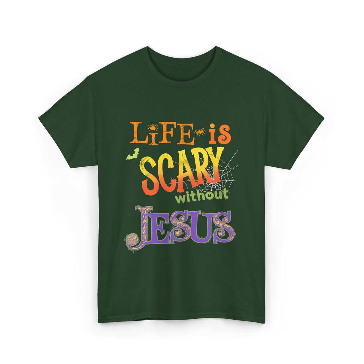 Life is Scary Jesus Faith T-Shirt - Forest Green