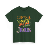 Life is Scary Jesus Faith T-Shirt - Forest Green