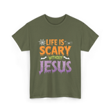 Life Is Scary Jesus Faith T-Shirt - Military Green