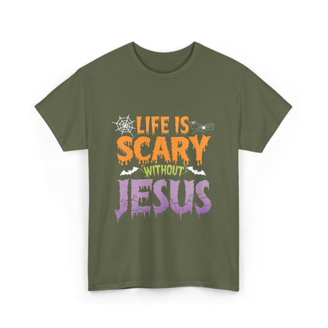 Life Is Scary Jesus Faith T-Shirt - Military Green