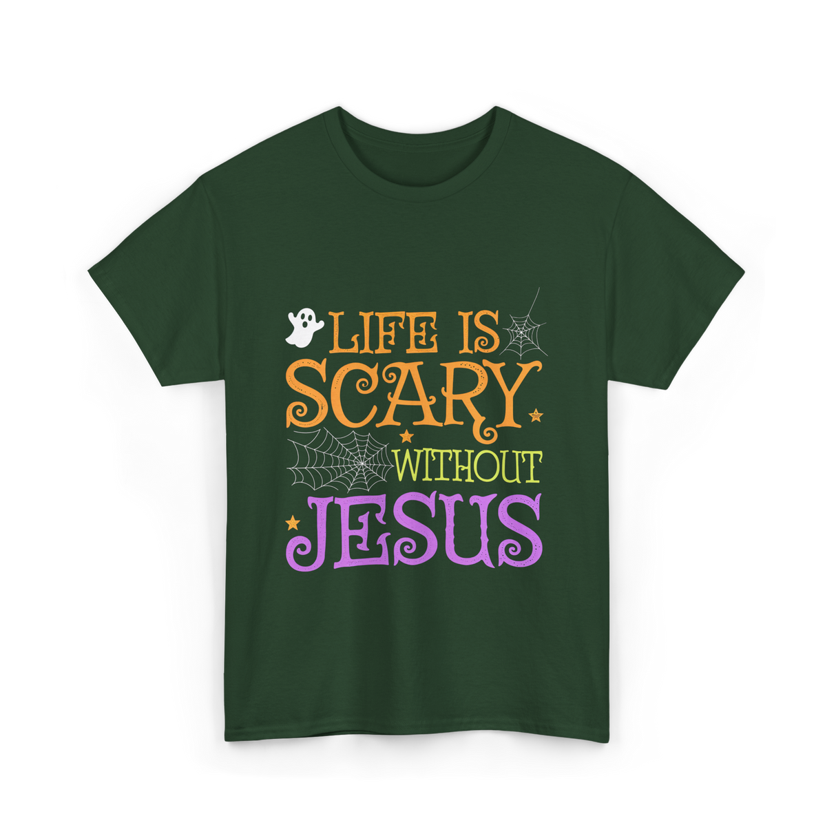 Life Is Scary Jesus Faith T-Shirt - Forest Green