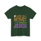 Life Is Scary Jesus Faith T-Shirt - Forest Green