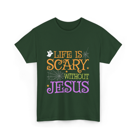 Life Is Scary Jesus Faith T-Shirt - Forest Green