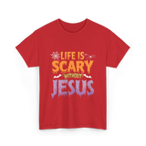 Life Is Scary Jesus Faith T-Shirt - Red