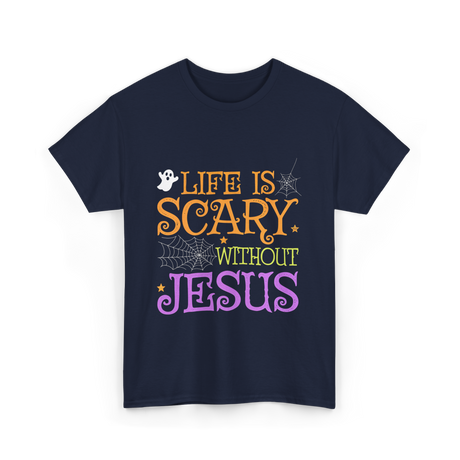 Life Is Scary Jesus Faith T-Shirt - Navy