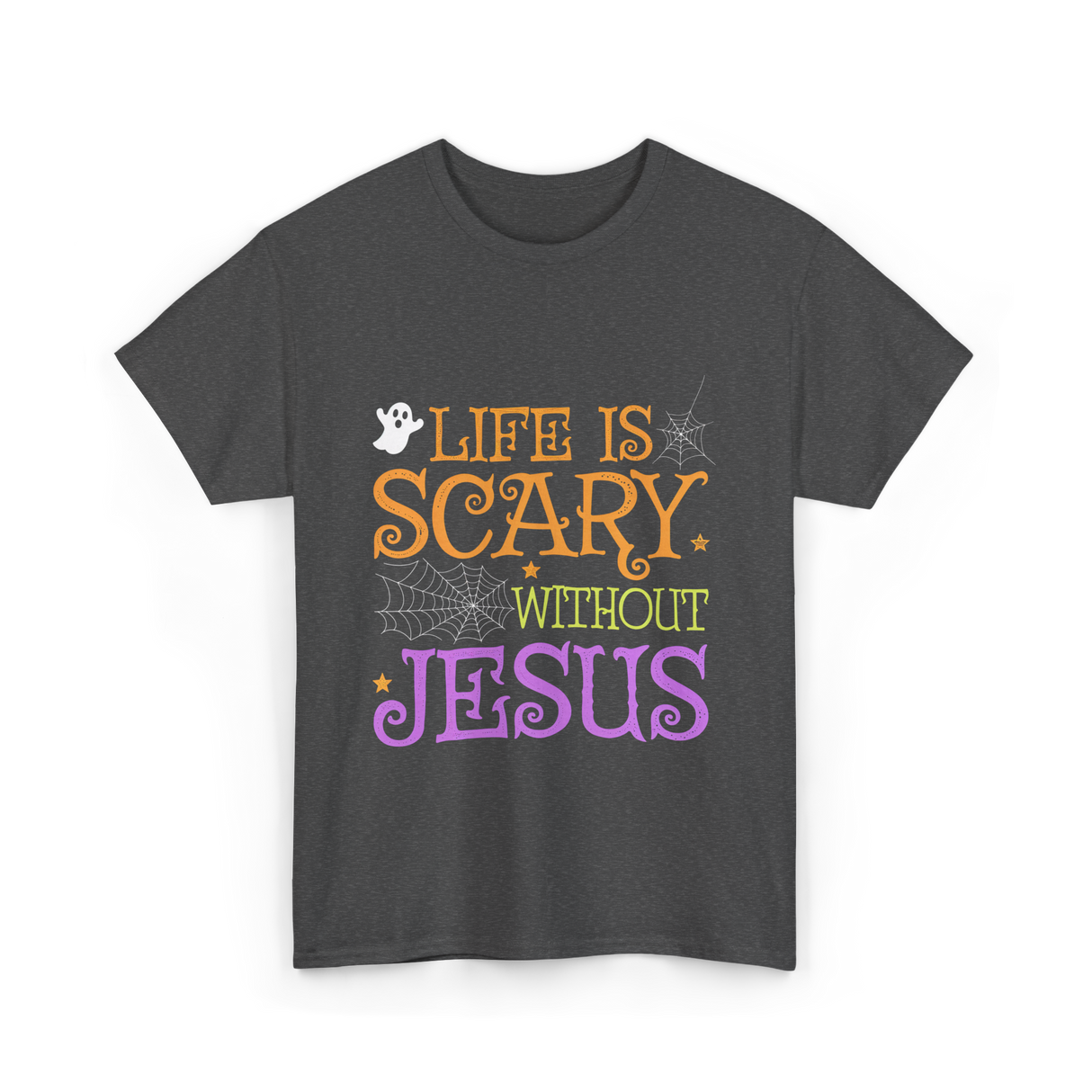 Life Is Scary Jesus Faith T-Shirt - Dark Heather