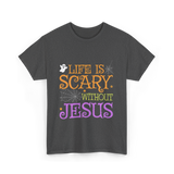 Life Is Scary Jesus Faith T-Shirt - Dark Heather