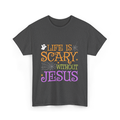 Life Is Scary Jesus Faith T-Shirt - Dark Heather