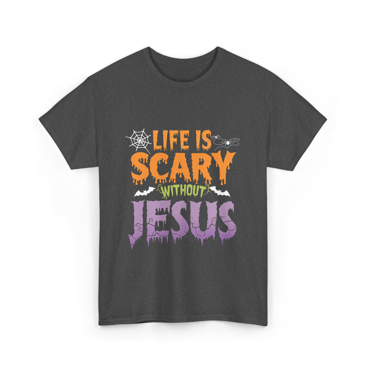 Life Is Scary Jesus Faith T-Shirt - Dark Heather