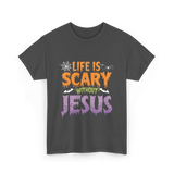 Life Is Scary Jesus Faith T-Shirt - Dark Heather