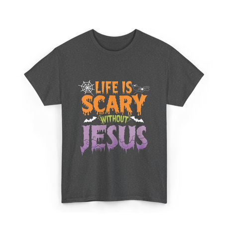 Life Is Scary Jesus Faith T-Shirt - Dark Heather