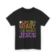 Life Is Scary Jesus T-Shirt - Black