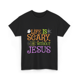 Life Is Scary Jesus T-Shirt - Black