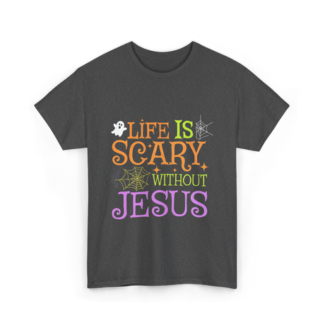 Life Is Scary Jesus T-Shirt - Dark Heather