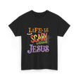 Life Is Scary Without Jesus Faith T-Shirt - Black