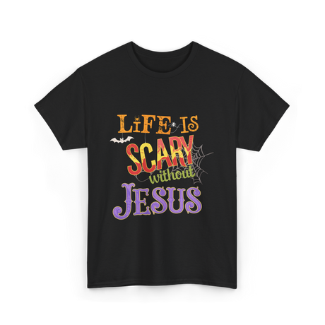 Life Is Scary Without Jesus Faith T-Shirt - Black