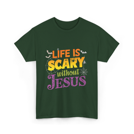 Life is Scary without Jesus Faith T-Shirt - Forest Green