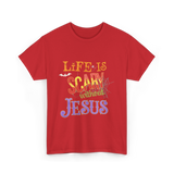 Life Is Scary Without Jesus Faith T-Shirt - Red