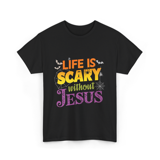 Life is Scary without Jesus Faith T-Shirt - Black