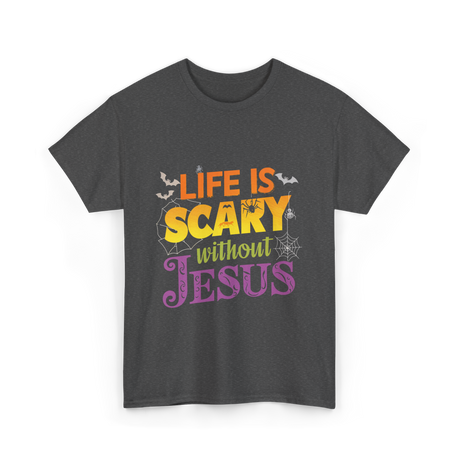 Life is Scary without Jesus Faith T-Shirt - Dark Heather