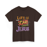 Life Is Scary Without Jesus Faith T-Shirt - Dark Chocolate