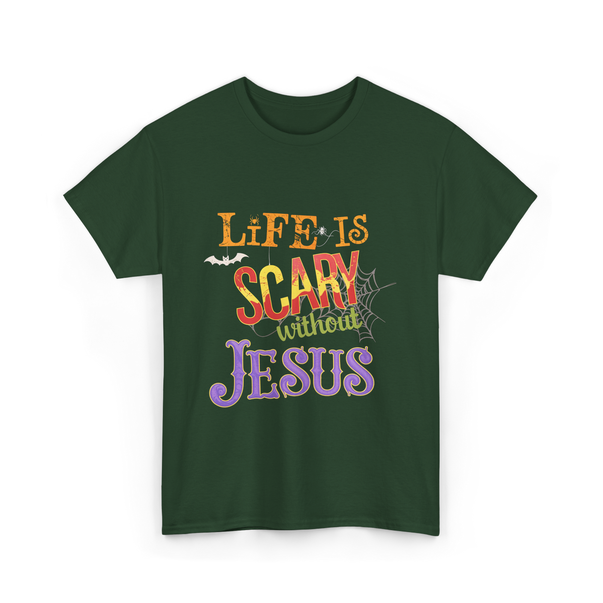 Life Is Scary Without Jesus Faith T-Shirt - Forest Green